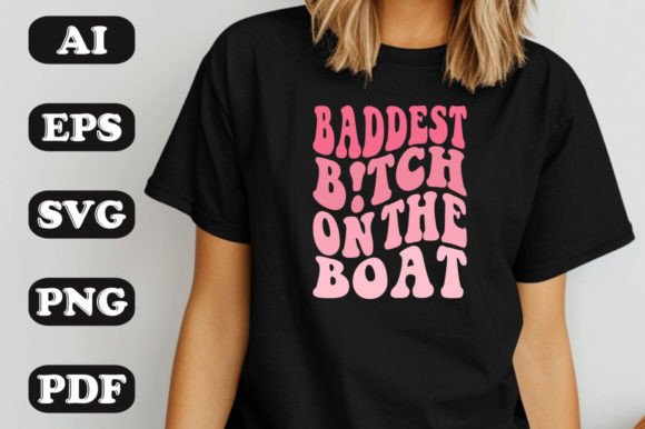 Baddest Bitch on the Boat SVG Graphics & T-Shirt Designs