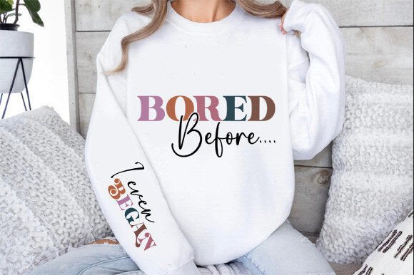 Bored Before I Even Began: Graphics & T-Shirt Designs