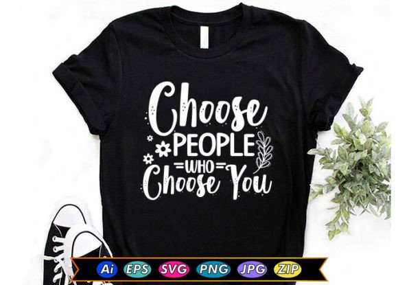 Choose People Who Choose You Graphics & T-Shirt Designs
