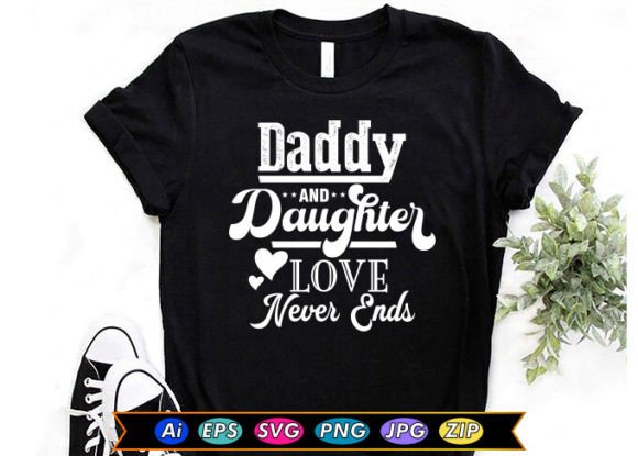 Daddy and Daughter Love Never Ends Graphics & T-Shirt Designs