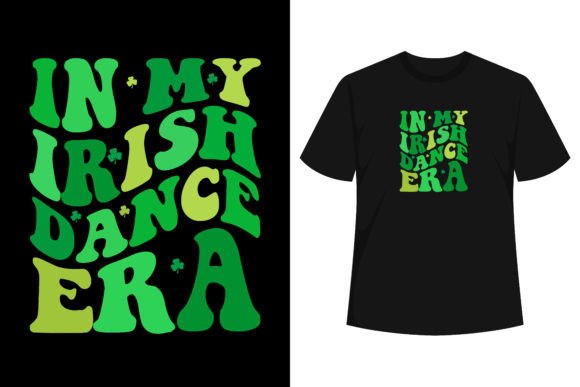 In My Irish Dance Era Graphics & T-Shirt Designs