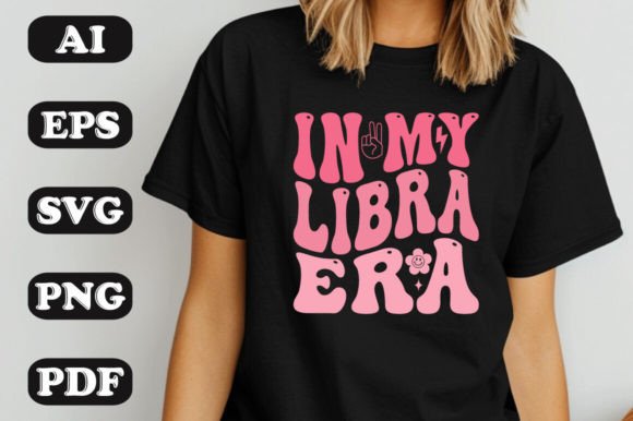 In My Libra Era SVG: Graphics & T-Shirt Designs