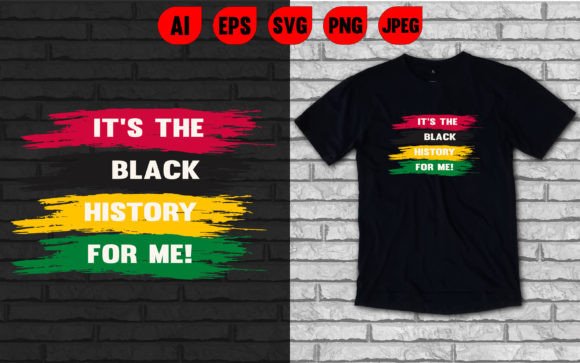 It’s the Black History for Me Graphics & T-Shirt Designs
