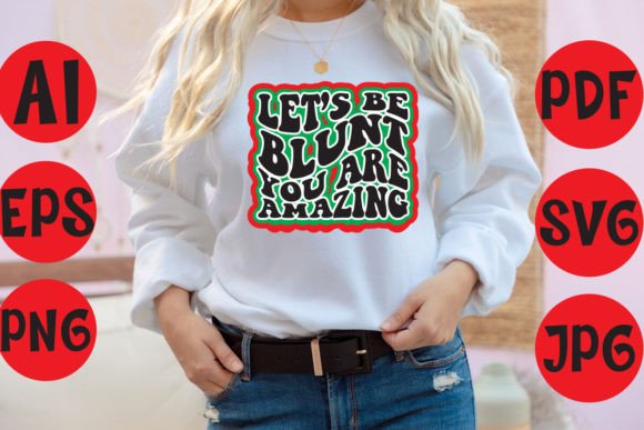 Let’s Be Blunt You Are Amazing Graphics & T-Shirt Designs