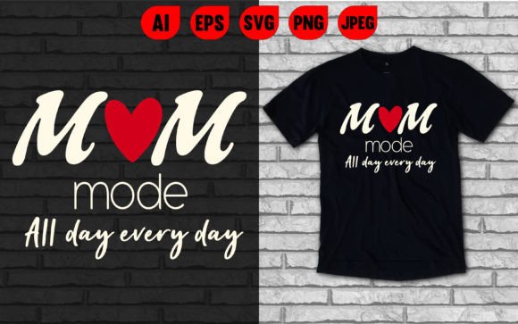 Mom Mode All Day Every Day Graphics & T-Shirt Designs