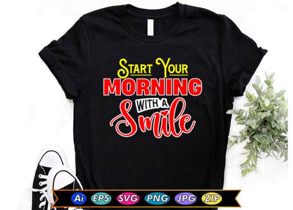 Start Your Morning with a Smile Graphics & T-Shirt Designs